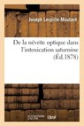 de la Nevrite Optique Dans l'Intoxication Saturnine - Joseph Lespille-Moutard - 9782014021578