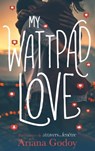 My wattpad love - Par l'autrice de "A travers ma fenêtre" - Ariana Godoy - 9782017026471