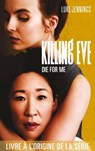 Killing Eve - Die for me - LUKE JENNINGS - 9782017125570