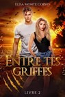 Entre tes griffes - tome 2 - Elisa Monte Corvo - 9782017158820