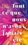 Tout ce que nous n'avons jamais été - Alice Kellen - 9782017219330