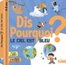 Dis pourquoi ? le ciel est bleu - Eric Mathivet - 9782017222620