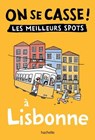 On se casse ! Les meilleurs spots à Lisbonne - Collectif - 9782017324751