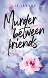 Murder between friends - Liz Lawson - 9782017334217