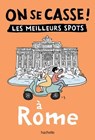 On se casse ! Les meilleurs spots à Rome - Collectif - 9782017882138