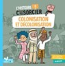 L'histoire C'est pas sorcier - Colonisation et décolonisation - Frédéric Bosc - 9782017887010