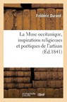 La Muse Occitanique, Inspirations Religieuses Et Poetiques de l'Artisan - Frederic Durand - 9782019185435