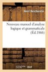 Nouveau Manuel D'Analyse Logique Et Grammaticale - BESCHERELLE,  Henri - 9782019549305