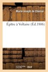 Epitre A Voltaire - Marie-Joseph Chenier - 9782019694937