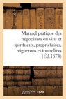 Manuel Pratique Des Negociants En Vins Et Spiritueux. Des Proprietaires, Vignerons Et Tonneliers... - Collectif - 9782019999292