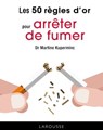 Les 50 règles d'or pour arrêter de fumer - Dr Martine Kuperminc - 9782035948687
