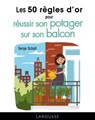 Les 50 règles d'or pour réussir son potager sur le balcon - Serge Schall - 9782035954534