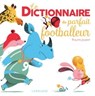 Le Dictionnaire du parfait footballeur - Philippe Jalbert - 9782035957979