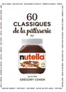 60 classiques de la pâtisserie au Nutella - Grégory Cohen - 9782035996954