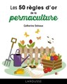 Les 50 règles d'or de la permaculture - Catherine Delvaux - 9782036006898