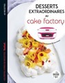 Desserts extraordinaires au Cake Factory - Juliette Lalbaltry - 9782036010154