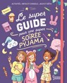 Le super guide pour une super soirée pyjama - Aurore Meyer - 9782036064249