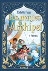 Les magies de l'archipel - Série Fantasy Tome 1/4 - Arcadia - Dès 9 ans - Estelle Faye - 9782092497470