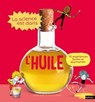 La Science est dans l'huile - 10 expériences faciles et étonnantes - Dès 4 ans - Cécile Jugla ; Jack Guichard - 9782092594650