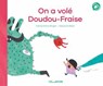 On a volé Doudou-Fraise - Un album illustré et tendre sur l'attachement au doudou - dès 2 ans - Cécile Elma Roger - 9782095037444