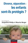 Divorce, séparation : les enfants sont-ils protégés ? - Jacqueline Phélip ; Maurice Berger - 9782100579457