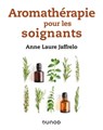 Aromathérapie pour les soignants - Anne-Laure Jaffrelo - 9782100792078