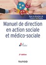 Manuel de direction en action sociale et médico-sociale - 2e ed. - Francis Batifoulier ; Brigitte Bouquet ; Michel Chauvière ; Bertrand Dubreuil ; Eric Fiat ; Daniel Gacoin ; Joseph Haeringer ; Marcel Jaeger ; Roland Janvier ; Michel Laforcade ; Robert Lafore ; Patrick Lefèvre ; Jean-René Loubat ; Jean-Marie Miramon ; Fr - 9782100805006