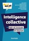 Intelligence collective : Agir et innover en équipe - Julia Kalfon ; Delphine Batton ; Sylvie Courcelle Labrousse ; Juliette Hamelin ; Sonia Kruskovic ; Géraldine Rimbault ; Victoria Willis - 9782100815340
