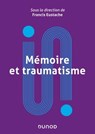 Mémoire et traumatisme - Francis Eustache ; Hélène Amieva ; Thierry Baubet ; Jean-Gabriel Ganascia ; Robert Jaffard ; Denis Peschanski ; Catherine Thomas-Anterion - 9782100863020