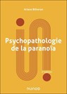 Psychopathologie de la paranoïa - 3e éd. - Ariane Bilheran - 9782100878994