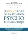 Le Grand Livre de la relation psychothérapeutique - Antoine Bioy ; Joanna Smith - 9782100891061