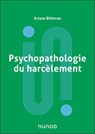Psychopathologie du harcèlement - Ariane Bilheran - 9782100893928