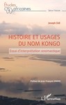 Histoire et usages du nom Kongo: Essai d'interprétation onomastique - Joseph Zidi - 9782140254581