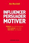 Influencer, persuader, motiver - Alex Mucchielli - 9782200246808