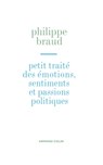 Petit traité des émotions, sentiments et passions politiques - Philippe Braud - 9782200254988
