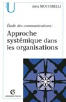 Étude des communications : approche systémique dans les organisations - Alex Mucchielli - 9782200280048