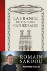 La France du temps des Cathédrales - Romain Sardou - 9782200632373