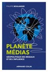 Planète médias - 2e éd. - Géopolitique des réseaux et de l'influence - Philippe Boulanger - 9782200632953