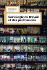 Sociologie du travail et des professions - Kevin Toffel ; David Pichonnaz - 9782200644826