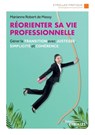 Réorienter sa vie professionnelle: Gérer la transition avec justesse, simplicité et cohérence - de Massy Robert - 9782212570878