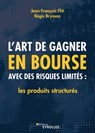 L'art de gagner en bourse avec des risques limités: les produits structurés: Les produits structurés - Régis Bryman - 9782212572926