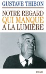 Notre regard qui manque à la lumière - Gustave Thibon - 9782213002965