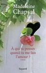 A quoi tu penses quand tu me fais l'amour ? - CHAPSAL,  Madeleine - 9782213635743