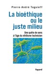 La bioéthique ou le juste milieu - Pierre-André Taguieff - 9782213641119