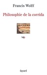 Philosophie de la corrida - Francis Wolff - 9782213641362