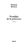 Nostalgie de la princesse - Patrick Besson - 9782213641874