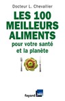 Les 100 meilleurs aliments pour votre santé et la planète - Laurent Chevallier - 9782213646596