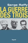 La guerre des Trois - Serge Raffy - 9782213656311