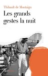 Les grands gestes la nuit - Thibault de Montaigu - 9782213660622