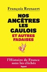 Nos ancêtres les Gaulois et autres fadaises - François Reynaert - 9782213661131